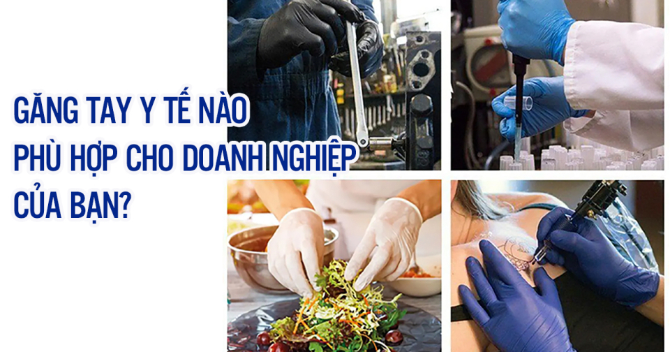 Găng tay y tế nào phù hợp với doanh nghiệp của bạn?